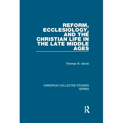 预订 Reform, Ecclesiology, and the Christian Life in the Late Middle Ages 中世纪后期的改革，教会学和基督徒生活: 97811383
