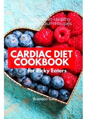 预订 Cardiac Diet for Picky Eaters: 35+ Tasty Heart-Healthy and Low Sodium Recipes
