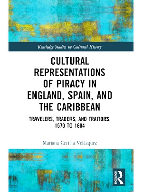 预订 Cultural Representations of Piracy in England, Spain, and the Caribbean: Travelers, Traders, and Traitors, 1570 to