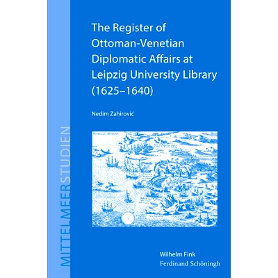 预订 The Register of Ottoman-Venetian Diplomatic Affairs at Leipzig University Library (1625–1640) 莱比锡大学图书馆的《