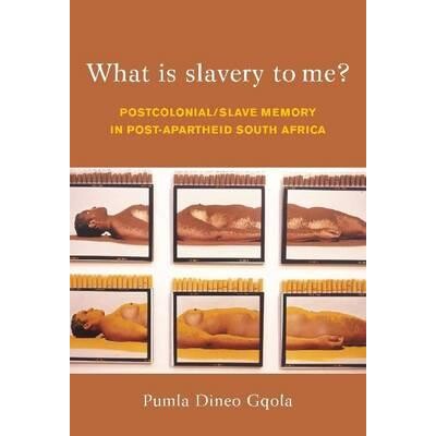 预订 What is Slavery to Me?: Postcolonial Memory and the Post-apartheid Imagination: 9781868145072