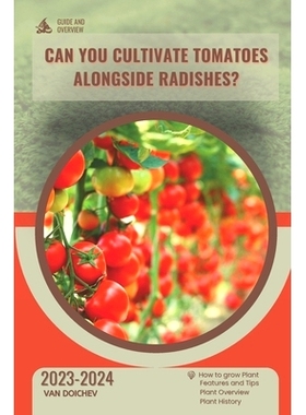 预订 Can You Cultivate Tomatoes Alongside Radishes?: Guide and overview: 9798870876443