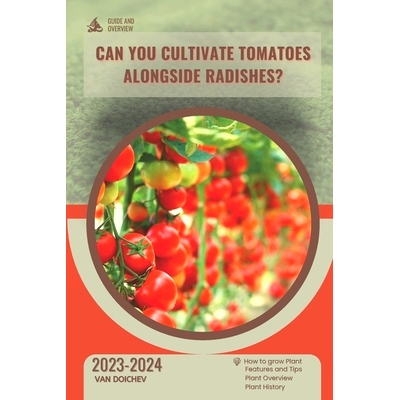 预订 Can You Cultivate Tomatoes Alongside Radishes?: Guide and overview: 9798870876443