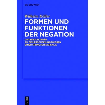 预订 Formen und Funktionen der Negation: Untersuchungen zu den Erscheinungsweisen einer Sprachuniversalie 否定的形式和功