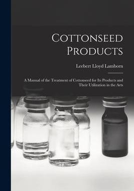 [预订]Cottonseed Products: A Manual of the Treatment of Cottonseed for Its Products and Their Utilization  9781018398228