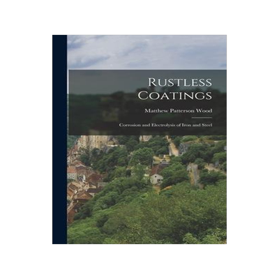 [预订]Rustless Coatings: Corrosion and Electrolysis of Iron and Steel 9781016259255