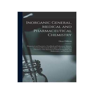 [预订]Inorganic General, Medical and Pharmaceutical Chemistry: Theoretical and Practical; a Text-Book and  9781016709170