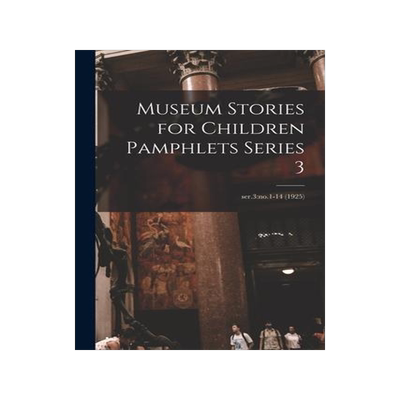 [预订]Museum Stories for Children Pamphlets Series 3; ser.3: *-14 (1925) 9781013498602