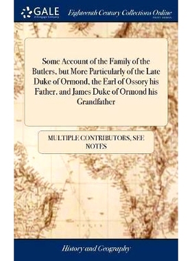 预订 Some Account of the Family of the Butlers, but More Particularly of the Late Duke of Ormond, the Earl of Ossory his