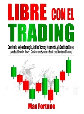 预订 Libre con el Trading: Descubre las Mejores Estrategias, Análisis Técnico y Fundamental, y la Gestión de Riesgos