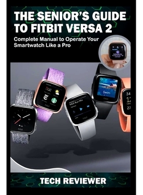 预订 The Senior’s Guide to Fitbit Versa 2: Complete Manual to Operate Your Smartwatch Like A Pro: 9781704862989