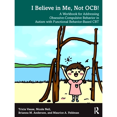 预订 I Believe in Me, Not OCB!: A Workbook for Addressing Obsessive-Compulsive Behavior in Autism with Functional Behavi