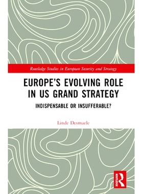 预订 Europe’s Evolving Role in US Grand Strategy: Indispensable or Insufferable? 欧洲在美国大战略中的角色演变：不可或缺