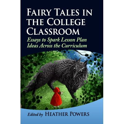 预订 Fairy Tales in the College Classroom: Essays to Spark Lesson Plan Ideas Across the Curriculum: Essays to Spark Less
