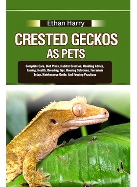 预订 Crested Geckos as Pets: Complete Care, Diet Plans, Habitat Creation, Handling Advice, Taming, Health, Breeding Tips