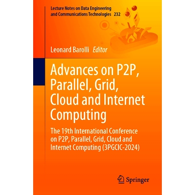 预订 Advances on P2P, Parallel, Grid, Cloud and Internet Computing: The 19th International Conference on P2P, Parallel,