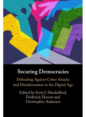 预订 Securing Democracies: Defending Against Cyber Attacks and Disinformation in the Digital Age: 9781009574136