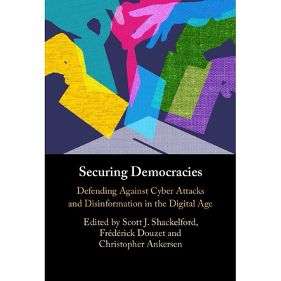 预订 Securing Democracies: Defending Against Cyber Attacks and Disinformation in the Digital Age: 9781009574136