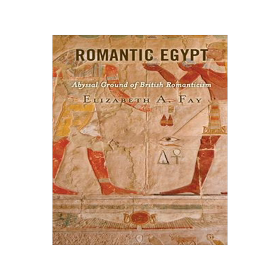 [预订]Romantic Egypt: Abyssal Ground of British Romanticism 9781793635679