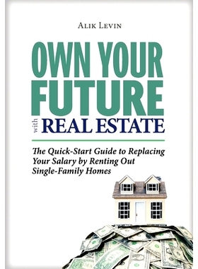 预订 Own Your Future with Real Estate: The Quick-Start Guide to Replacing Your Salary by Renting Out Single-Family Homes
