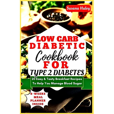 预订 Low Carb Diabetic Cookbook For Type 2 Diabetes: 20 Easy & Tasty Breakfast Recipes To Help You Manage Blood Sugar: 9