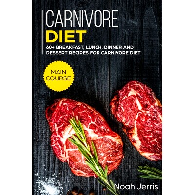 预订 Carnivore Diet: MAIN COURSE - 60+ Breakfast, Lunch, Dinner and Dessert Recipes for Carnivore Diet: 9781703344226