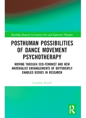 预订 Posthuman Possibilities of Dance Movement Psychotherapy: Moving through Ecofeminist and New Materialist Entanglemen
