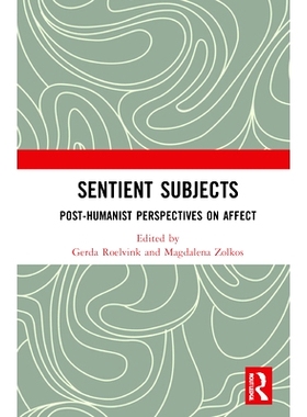 预订 Sentient Subjects: Post-humanist Perspectives on Affect 感性主体：情感的后人文主义视角: 9780367683672