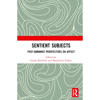 预订 Sentient Subjects: Post-humanist Perspectives on Affect 感性主体：情感的后人文主义视角: 9780367683672