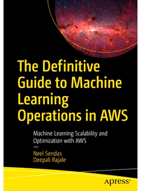 预订 The Definitive Guide to Machine Learning Operations in AWS: Machine Learning Scalability and Optimization with AWS