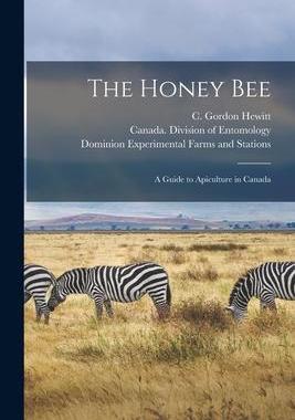 [预订]The Honey Bee [microform]: a Guide to Apiculture in Canada 9781014139702