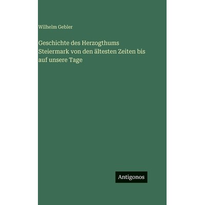 预订 Geschichte des Herzogthums Steiermark von den ältesten Zeiten bis auf unsere Tage: 9783388499017