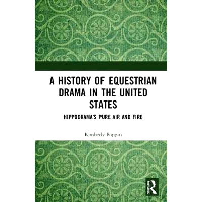 预订 A History of Equestrian Drama in the United States: Hippodrama’s Pure Air and Fire 美国马术戏剧史：希波剧纯粹的空