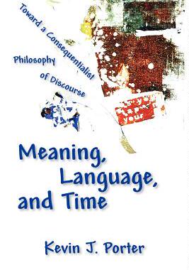 预订 Meaning, Language, and Time: Toward a Consequentialist Philosophy of Discourse