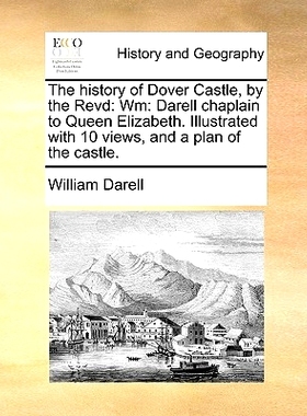 预订 The History of Dover Castle, by the Revd: Wm: Darell Chaplain to Queen Elizabeth. Illustrated with 10 Views, and a