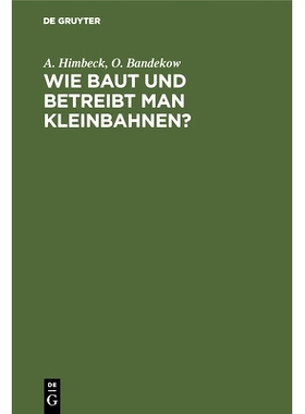 预订 Wie baut und betreibt man Kleinbahnen?: Auf Veranlassung des Königlich Preußischen Ministers der öffentlichen Ar
