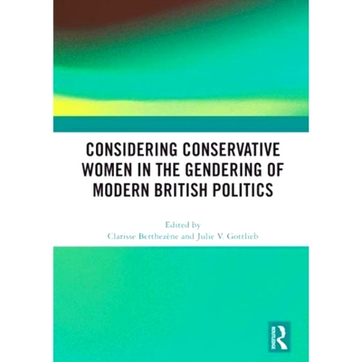 预订 Considering Conservative Women in the Gendering of Modern British Politics 在现代英国政治性别中考虑保守妇女: 978036