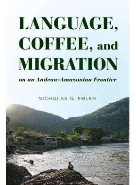 预订 Language, Coffee, and Migration on an Andean-Amazonian Frontier: 9780816540709