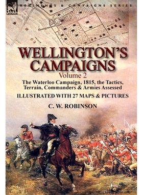 预订 Wellington’s Campaigns: Volume 2-The Waterloo Campaign, 1815, the Tactics, Terrain, Commanders & Armies Assessed: