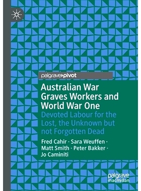 预订 Australian War Graves Workers and World War One: Devoted Labour for the Lost, the Unknown But Not Forgotten Dead: 9