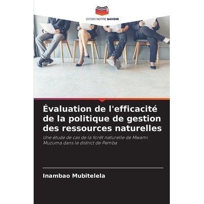 预订 Évaluation de l’efficacité de la politique de gestion des ressources naturelles: Une étude de cas de la forêt