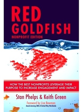 预订 Red Goldfish Nonprofit Edition: How the Best Nonprofits Leverage Their Purpose to Increase Engagement and Impact: 9