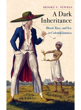 预订 A Dark Inheritance: Blood, Race, and Sex in Colonial Jamaica 黑色的传承：牙买加殖民地的血统，种族和性别: 9780300225