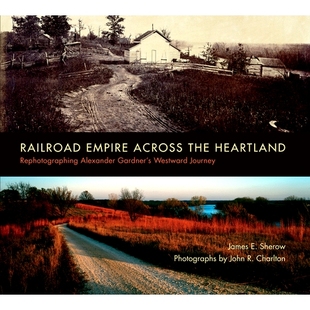 Alexander Railroad Heartland 预订 Gardner’s 穿越 Across Journey Empire 帝国铁路：亚历山 the Westward Rephotographing