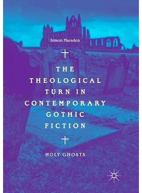 预订 The Theological Turn in Contemporary Gothic Fiction: Holy Ghosts: 9783030072155