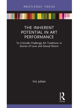 预订 The Inherent Potential in Art Performance: To Critically Challenge Art Traditions in Scenes of Love and Sexual Desi