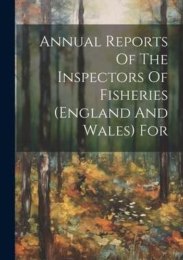 [预订]Annual Reports Of The Inspectors Of Fisheries (england And Wales) For 9781022254862