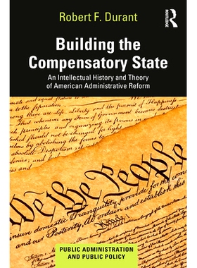预订 Building the Compensatory State: An Intellectual History and Theory of American Administrative Reform 建立补偿国家
