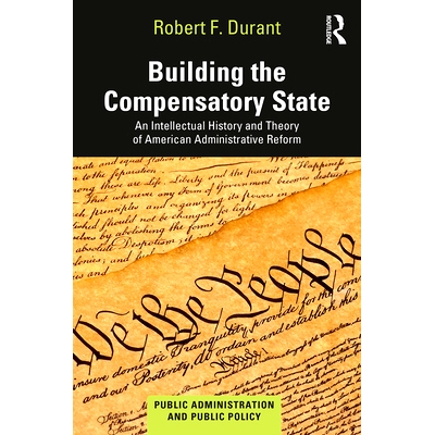 预订 Building the Compensatory State: An Intellectual History and Theory of American Administrative Reform 建立补偿国家
