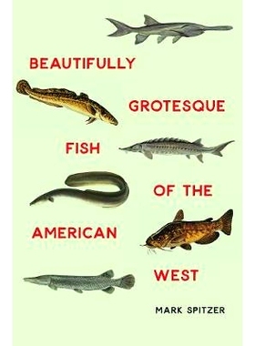 预订 Beautifully Grotesque Fish of the American West 美国西部美丽奇异的淡水鱼: 9780803265233